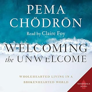 Welcoming the Unwelcome Audiobook By Pema Chödrön cover art