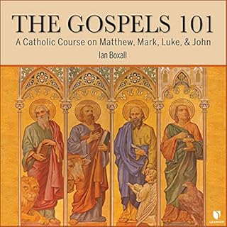 The Gospels 101: A Catholic Course on Matthew, Mark, Luke, & John Audiobook By Ian Boxall cover art