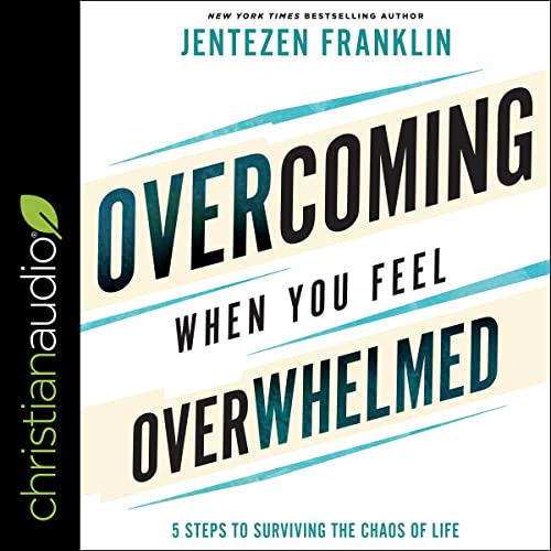 Overcoming When You Feel Overwhelmed Audiobook By Jentezen Franklin cover art