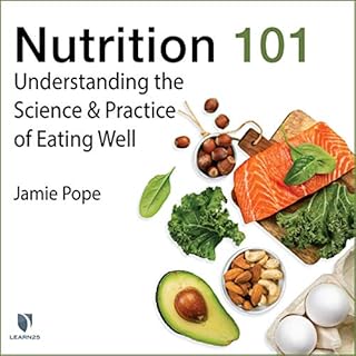 Nutrition 101: Understanding the Science and Practice of Eating Well Audiobook By Jamie Pope cover art