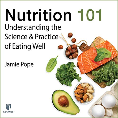 Nutrition 101: Understanding the Science and Practice of Eating Well Audiobook By Jamie Pope cover art