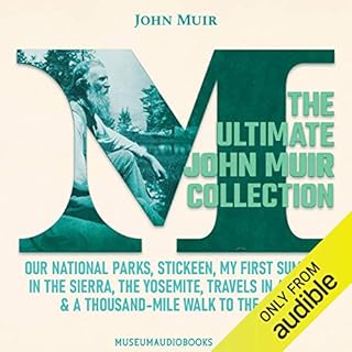 The Ultimate John Muir Collection: Our National Parks, Stickeen, My First Summer in the Sierra, The Yosemite, Travels in Alas