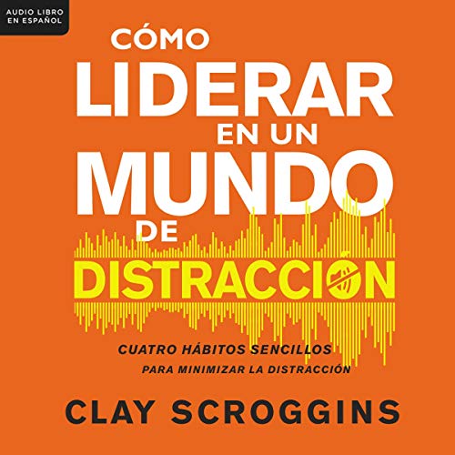 Cómo liderar en un mundo de distracción [How to Lead in a World of Distraction] Audiolibro Por Clay Scroggins a