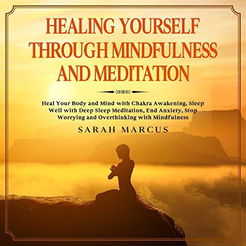 Healing Yourself Through Mindfulness and Meditation Audiobook By Sarah Marcus cover art