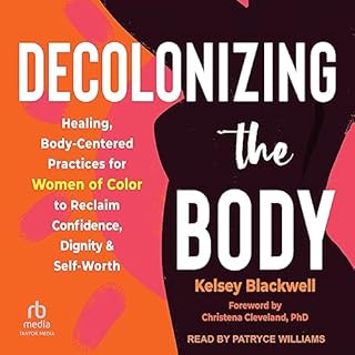 Decolonizing the Body Audiobook By Kelsey Blackwell, Christena Cleveland PhD - foreword cover art