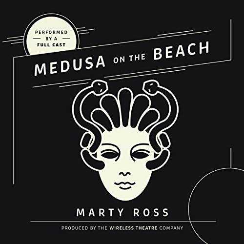 Medusa on the Beach Audiobook By Marty Ross, The Wireless Theatre Company cover art