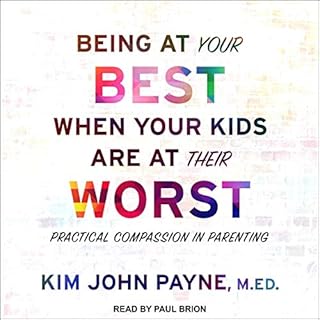 Being at Your Best When Your Kids Are at Their Worst Audiolibro Por Kim John Payne MED arte de portada