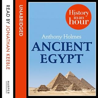 Ancient Egypt: History in an Hour Audiobook By Anthony Holmes cover art