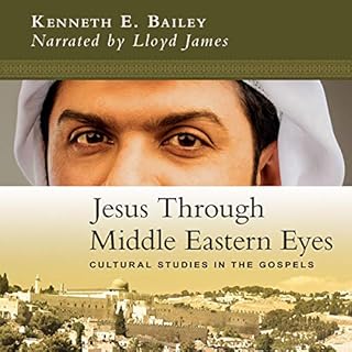 Jesus Through Middle Eastern Eyes: Cultural Studies in the Gospels Audiolibro Por Kenneth E. Bailey arte de portada