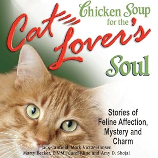 Chicken Soup for the Cat Lover's Soul: Stories of Feline Affection, Mystery and Charm Audiobook By Jack Canfield, Mark Victor