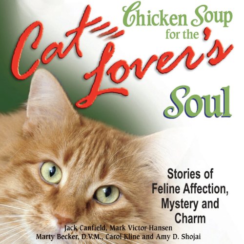 Chicken Soup for the Cat Lover's Soul: Stories of Feline Affection, Mystery and Charm Audiolibro Por Jack Canfield, Mark Vict