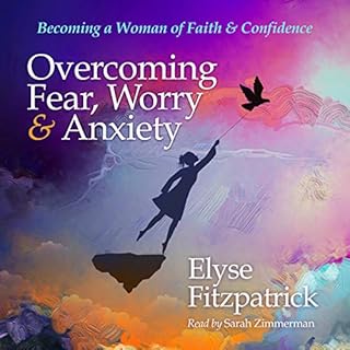 Overcoming Fear, Worry, and Anxiety Audiobook By Elyse Fitzpatrick cover art