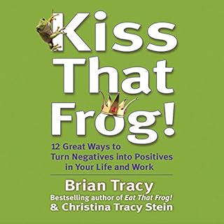 Kiss That Frog! Audiobook By Brian Tracy, Christina Tracy Stein cover art