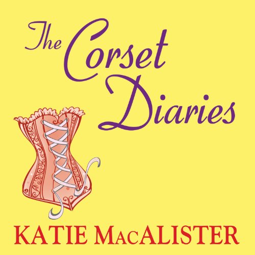 The Corset Diaries Audiobook By Katie MacAlister cover art