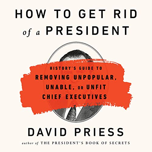 How to Get Rid of a President Audiobook By David Priess cover art