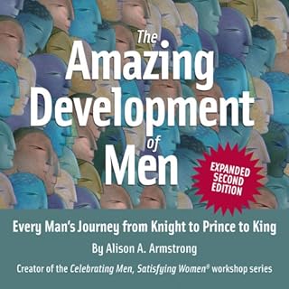 The Amazing Development of Men, Expanded 2nd Edition: Every Man's Journey from Knight to Prince to King Audiolibro Por Alison