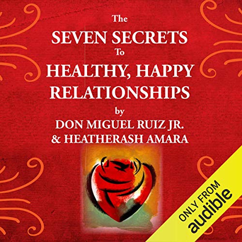 The Seven Secrets to Healthy, Happy Relationships Audiolibro Por Don Miguel Ruiz Jr., HeatherAsh Amara arte de portada