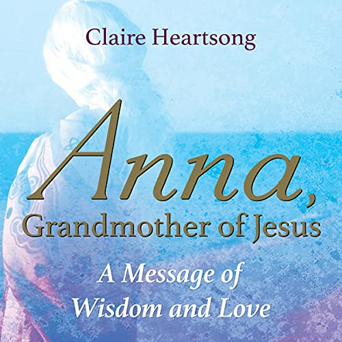 Anna, Grandmother of Jesus Audiobook By Claire Heartsong cover art