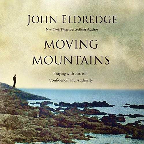 Moving Mountains Audiobook By John Eldredge cover art