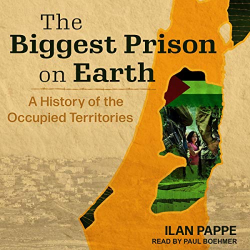 The Biggest Prison on Earth Audiolibro Por Ilan Pappe arte de portada