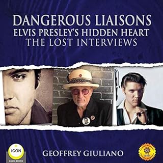 Dangerous Liaisons Elvis Presley's Hidden Heart: The Lost Interviews Audiobook By Geoffrey Giuliano cover art