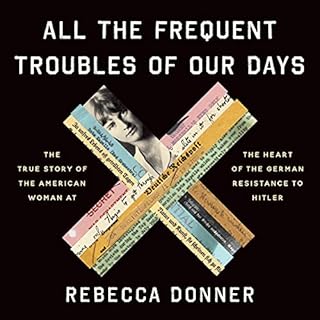 All the Frequent Troubles of Our Days Audiobook By Rebecca Donner cover art