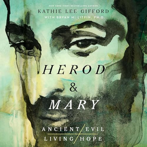 Herod and Mary: The True Story of the Tyrant King and the Mother of the Risen Savior Audiobook By Kathie Lee Gifford, Bryan M