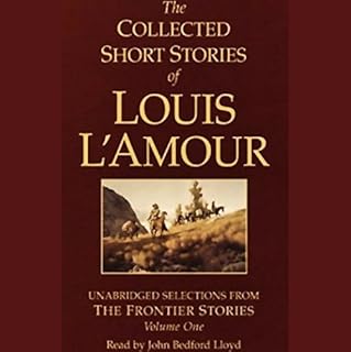 The Collected Short Stories of Louis L'Amour (Unabridged Selections from The Frontier Stories, Volume One) Audiobook By Louis