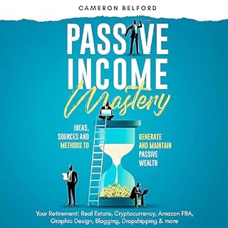 Passive Income Mastery: Ideas, Sources and Methods to Generate and Maintain Passive Wealth Audiolibro Por Cameron Belford art