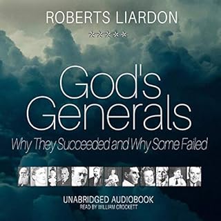 God’s Generals: Why They Succeeded and Why Some Failed, Volume 1 Audiobook By Roberts Liardon cover art