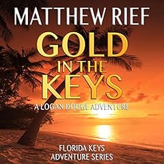 Gold in the Keys: A Logan Dodge Adventure Audiobook By Matthew Rief cover art