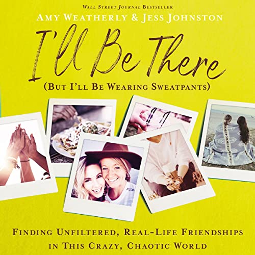 I'll Be There (But I'll Be Wearing Sweatpants) Audiobook By Amy Weatherly, Jess Johnston cover art