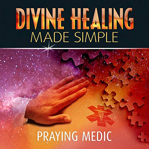 Divine Healing Made Simple Audiobook By Praying Medic cover art