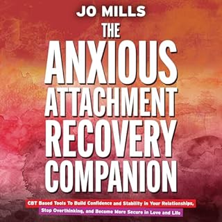 The Anxious Attachment Recovery Companion Audiobook By Jo Mills cover art