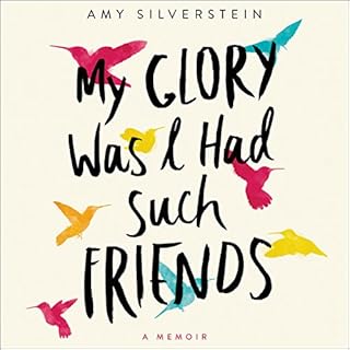 My Glory Was I Had Such Friends Audiobook By Amy Silverstein cover art