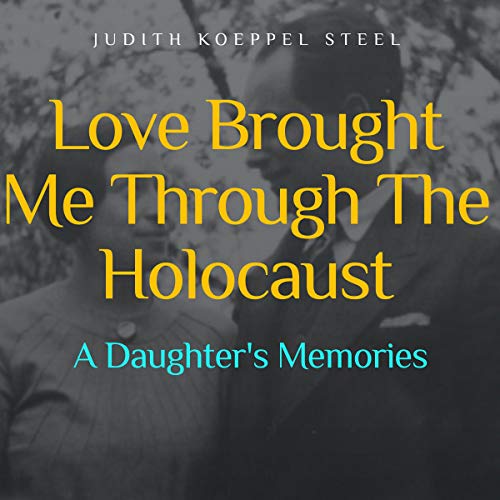 Love Brought Me Through the Holocaust Audiolibro Por Judith Koeppel Steel arte de portada