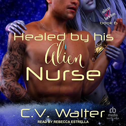 Healed by His Alien Nurse Audiobook By C.V. Walter cover art