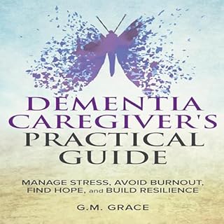 Dementia Caregiver's Practical Guide Audiobook By G.M. Grace cover art