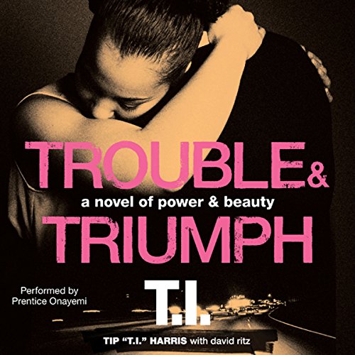 Trouble & Triumph Audiobook By Tip "T.I." Harris, David Ritz cover art