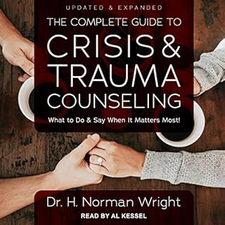 The Complete Guide to Crisis & Trauma Counseling Audiobook By Dr. H. Norman Wright cover art