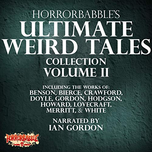 HorrorBabble's Ultimate Weird Tales Collection, Volume II Audiolibro Por Ian Gordon, E. F. Benson, Ambrose Bierce, F. Marion 