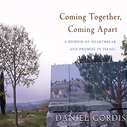 Coming Together, Coming Apart Audiobook By Daniel Gordis cover art