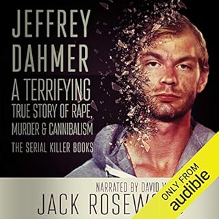 Jeffrey Dahmer: A Terrifying True Story of Rape, Murder & Cannibalism Audiobook By Jack Rosewood cover art