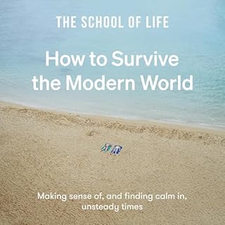 How to Survive the Modern World Audiobook By The School of Life cover art