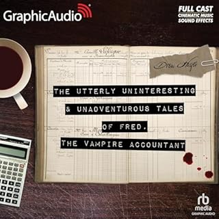 The Utterly Uninteresting and Unadventurous Tales of Fred, the Vampire Accountant (Dramatized Adaptation) Audiobook By Drew H