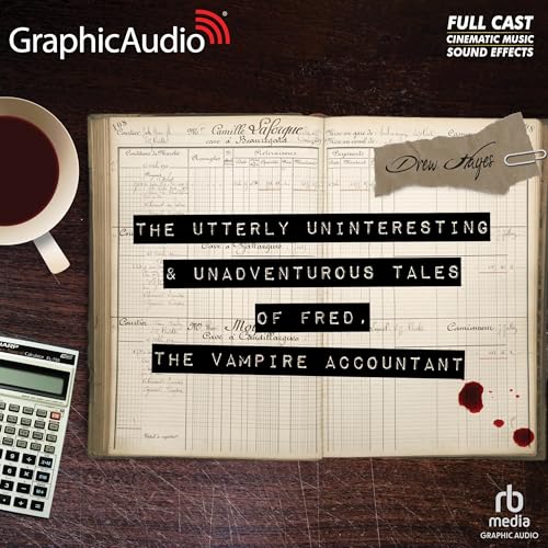 The Utterly Uninteresting and Unadventurous Tales of Fred, the Vampire Accountant (Dramatized Adaptation) Audiobook By Drew H