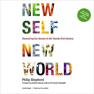 New Self, New World Audiobook By Philip Shepherd, Andrew Harvey cover art