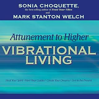 Attunement to Higher Vibrational Living Audiobook By Sonia Choquette cover art