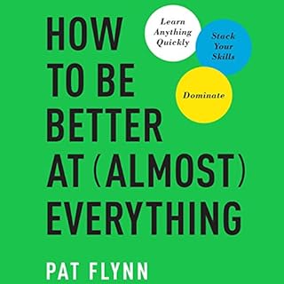 How to Be Better at Almost Everything Audiolibro Por Pat Flynn arte de portada