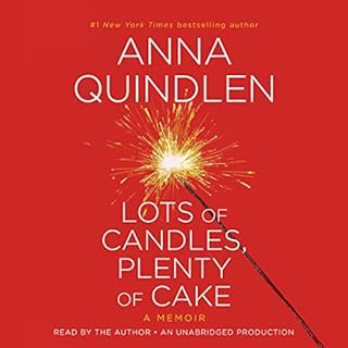 Lots of Candles, Plenty of Cake Audiobook By Anna Quindlen cover art